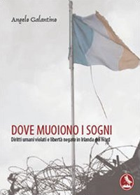 Dove muoiono i sogni. Diritti umani violati e libertà negate in Irlanda del Nord