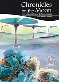Chronicles on the moon. Raccolta antologica di fantascienza