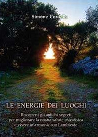 Le energie dei luoghi. Riscoperti gli antichi segreti per migliorare la nostra salute psicofisica e vivere in armonia con l'ambiente