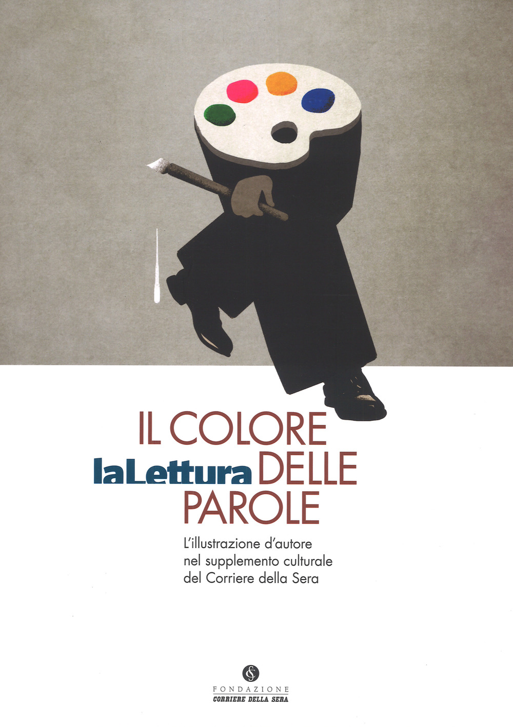 Il colore delle parole. «La lettura». L'illustrazione d'autore nel supplemento culturale del «Corriere della sera». Catalogo della mostra (Milano, 15 novembre-3 dicembre 2017)