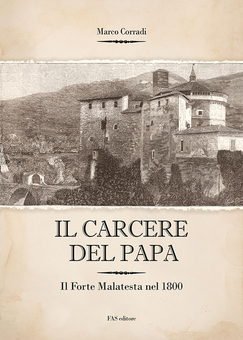 Il carcere del Papa. Il Forte Malatesta dal 1832 al 1840