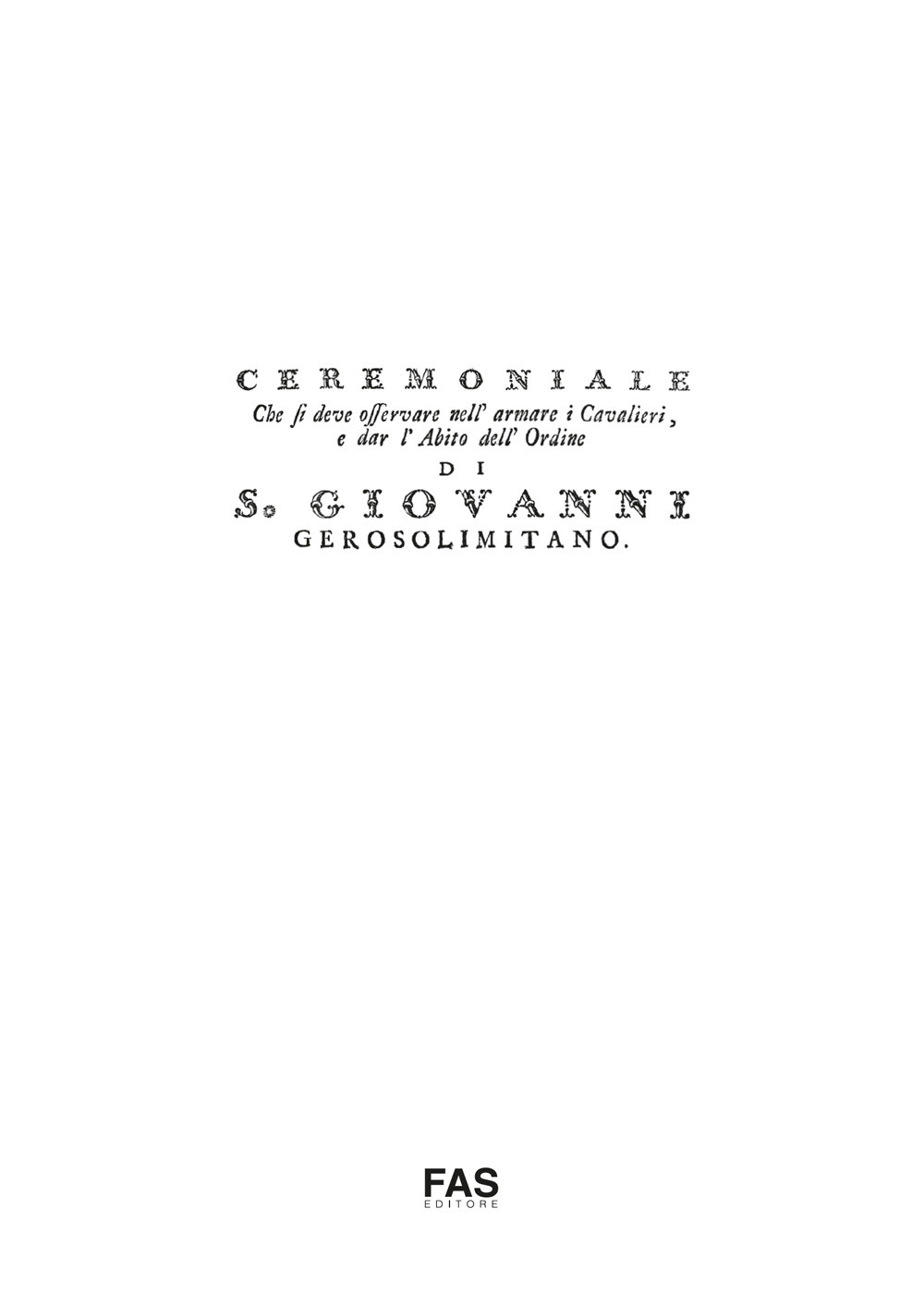 Cerimoniale che si deve osservare nell'armare i cavalieri e dar l'abito dell'ordine di san Giovanni Gerosolimitano