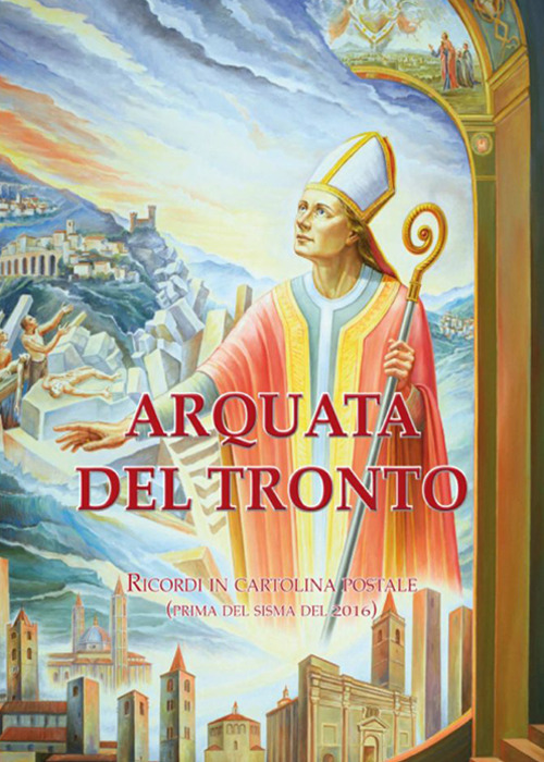 Arquata del Tronto. Ricordi in cartolina postale (prima del sisma 2016)