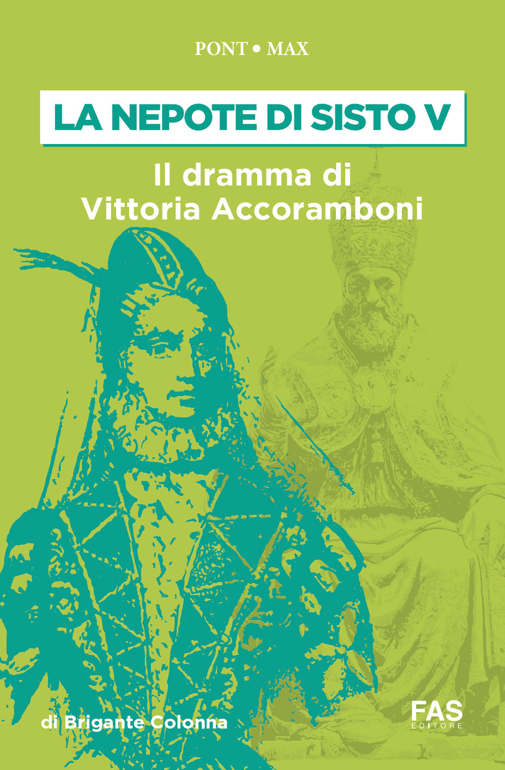 La nepote di Sisto V. Il dramma di Vittoria Accoramboni (1573-1585)