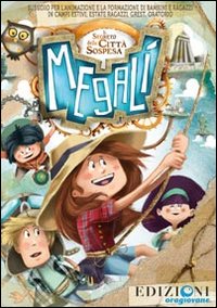 Megalì. Il segreto della città sospesa. Sussidio per l'animazione e laformazione di bambini e ragazzi in campi estivi..