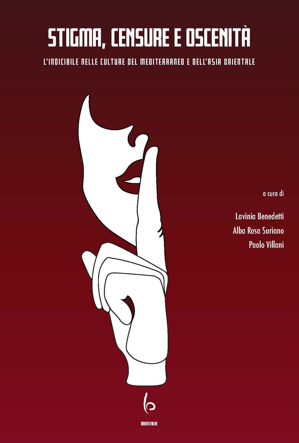 Stigma, censure e oscenità. L’indicibile nelle culture del Mediterraneo e dell'Asia orientale. Ediz. italiana e inglese