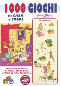 Mille giochi in casa e fuori di società, di carte, di magia, con la palla all'aria aperta, di abilità...