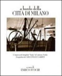 A bordo della Città di Milano. L'impresa del dirigibile "Italia" di Umberto Nobile fotografata da Carlo Felice Garbini