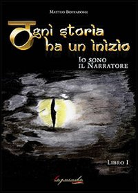 Ogni storia ha un inizio. Io sono il narratore. Vol. 1
