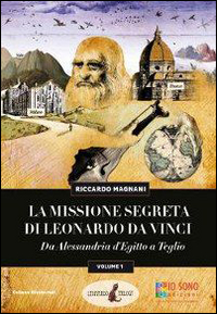 La missione segreta di Leonardo da Vinci da Alessandria d'Egitto a Teglio