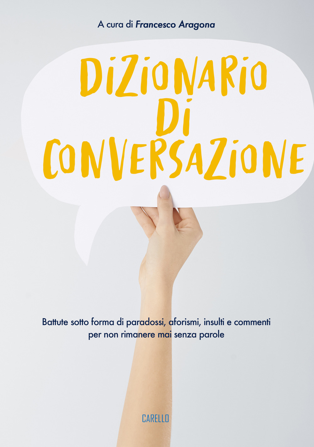 Dizionario di conversazione. Battute sotto forma di paradossi, aforismi, insulti e commenti per non rimanere mai senza parole