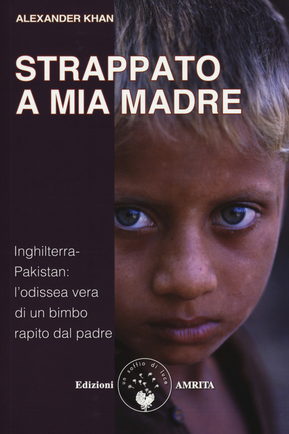Strappato a mia madre. Inghilterra-Pakistan: l'odissea vera di un bimbo rapito dal padre