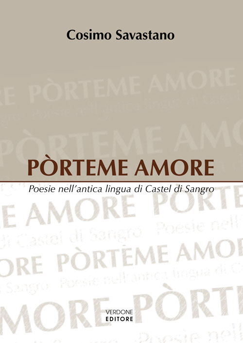 Pòrteme amore. Poesie nell'antica lingua di Castel di Sangro
