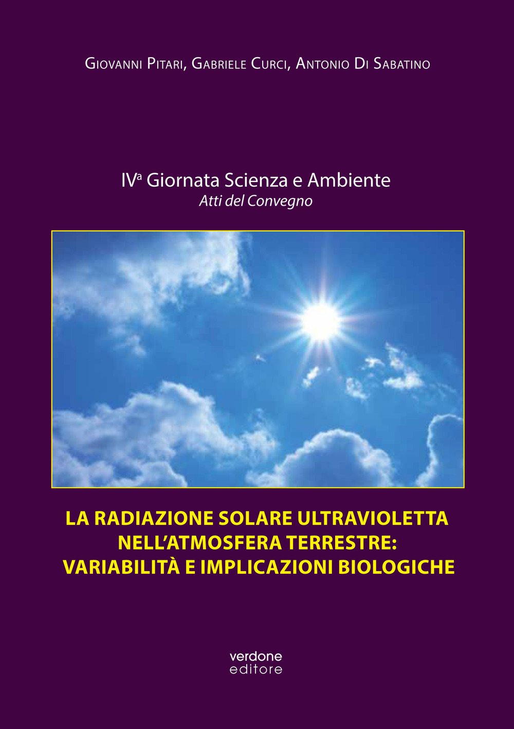 La radiazione solare ultravioletta nell'atmosfera terrestre: variabilità e implicazioni biologiche. Atti della IV Giornata scienza e ambiente. Atti del convegno