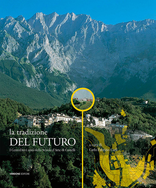 La tradizione del futuro. I centodieci anni della Scuola d’Arte di Castelli