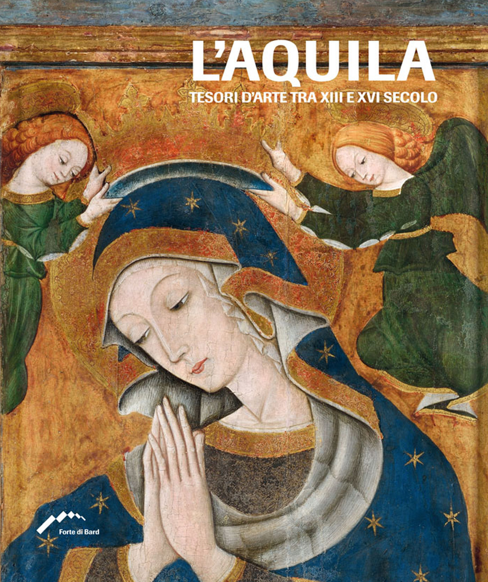 L’Aquila. Tesori d’arte tra XIII e XVI secolo