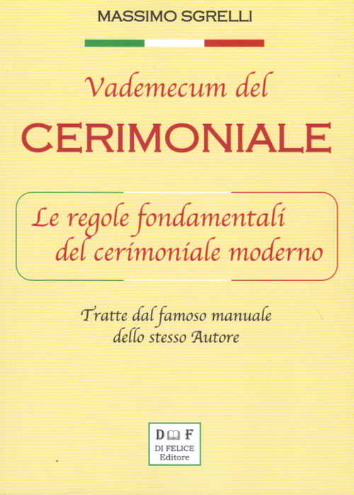 Vademecum del cerimoniale. Le regole fondamentali del cerimoniale moderno