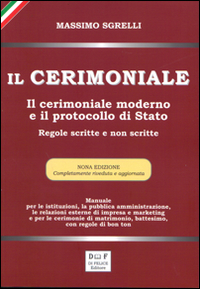 Il cerimoniale. Il cerimoniale moderno e il protocollo di Stato. Regole scritte e non scritte