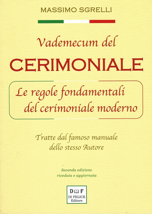 Vademecum del cerimoniale. Le regole fondamentali del cerimoniale moderno. Tratte dal famoso manuale dello stesso autore