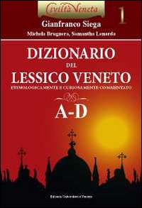 Dizionario del lessico veneto etimologicamente e curiosamente commentato. Vol. 1: A-D