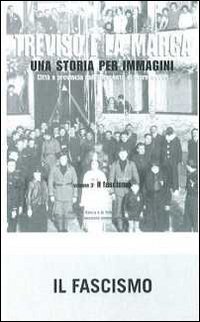 Treviso e la Marca. Una storia per immagini. Vol. 3: Il fascismo