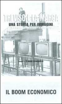 Treviso e la Marca. Una storia per immagini. Vol. 5: Il boom economico