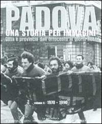 Padova. Una storia per immagini. Vol. 6: 1970-1990