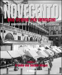 Novecento padovano. Una storia per immagini. Vol. 1: Il volto del secolo nuovo