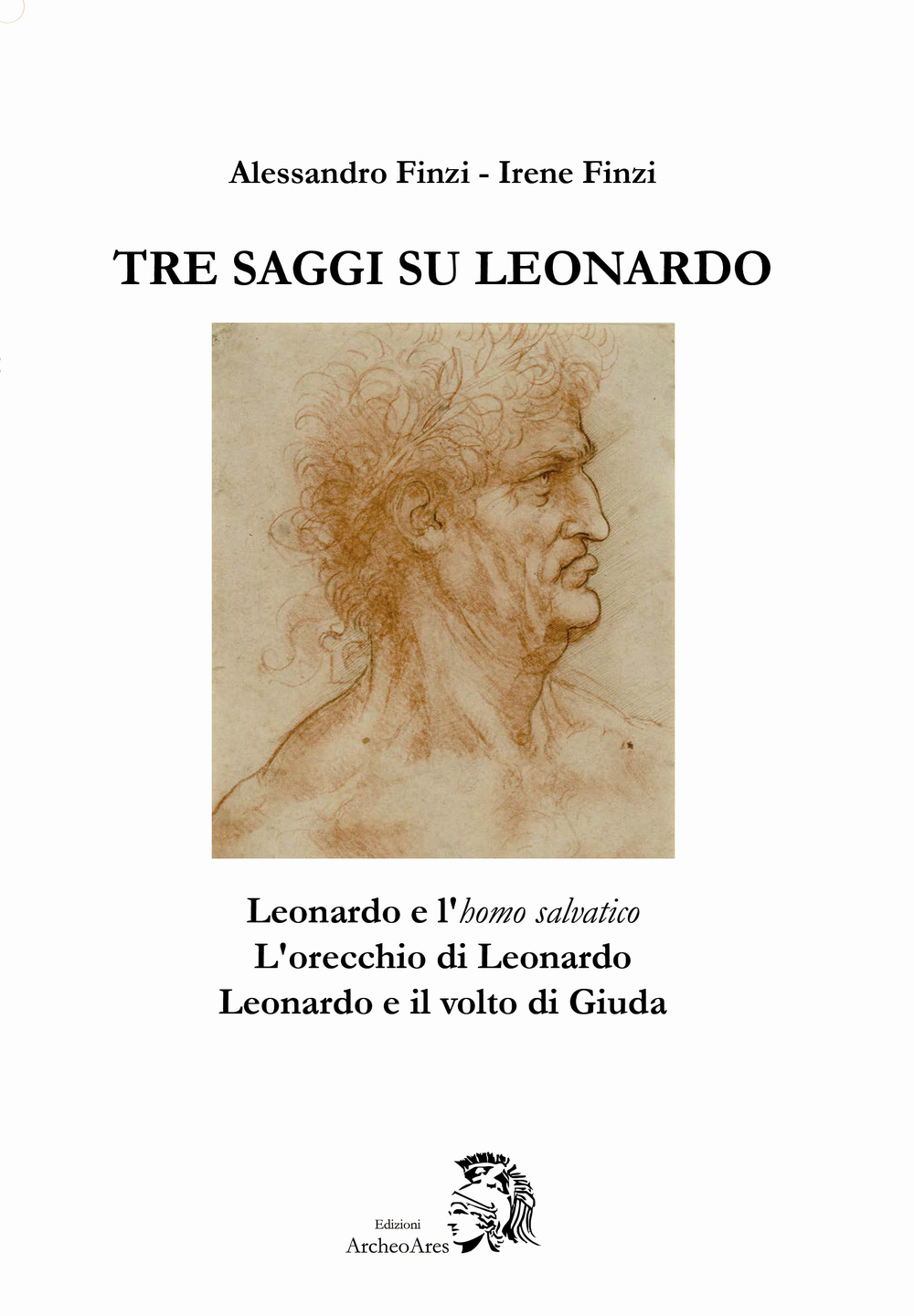 Tre saggi su Leonardo. Leonardo e l'homo salvatico, l'orecchio di Leonardo, Leonardo e il volto di Giuda