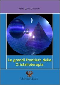 Le grandi frontiere della cristalloterapia