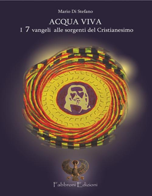 Acqua viva. I 7 Vangeli: alle sorgenti del cristianesimo