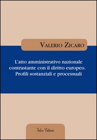 L'atto amministrativo nazionale contrastante con il diritto europeo. Profili sostanziali e processuali