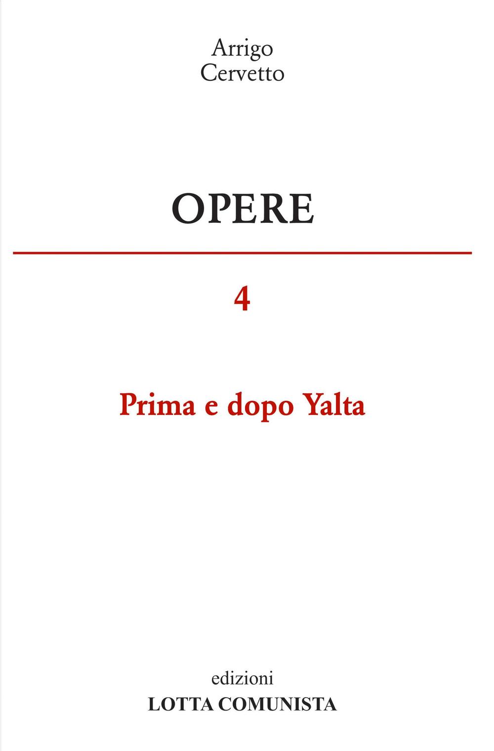 Opere. Vol. 4: Prima e dopo Yalta