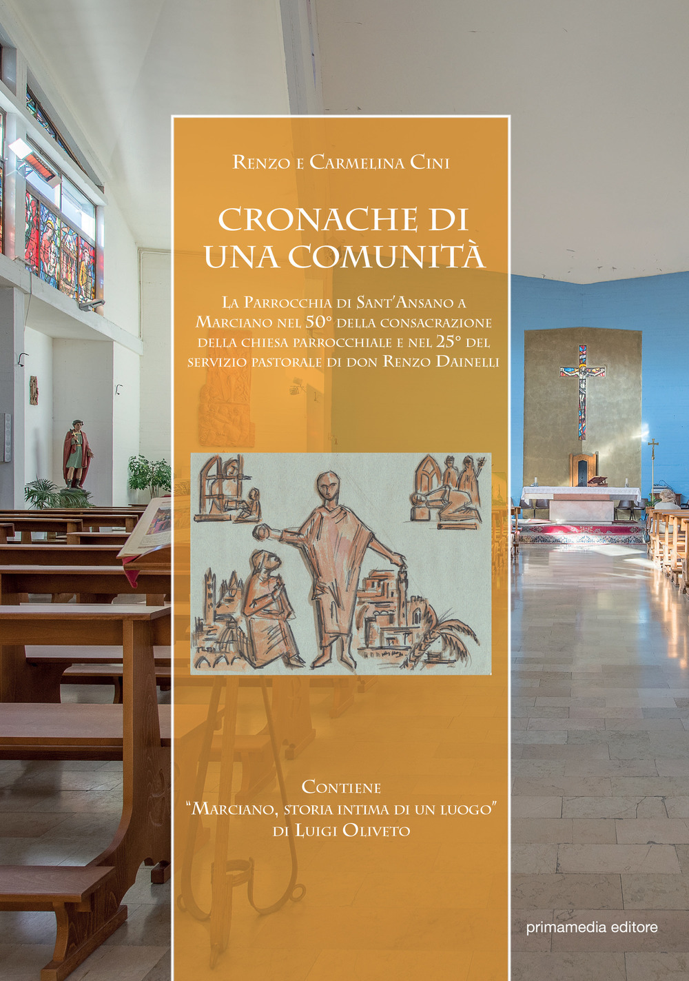 Cronache di una comunità. La parrocchia di Sant’Ansano a Marciano nel 50° della consacrazione della chiesa parrocchiale e nel 25° del servizio pastorale di don Renzo Dainelli