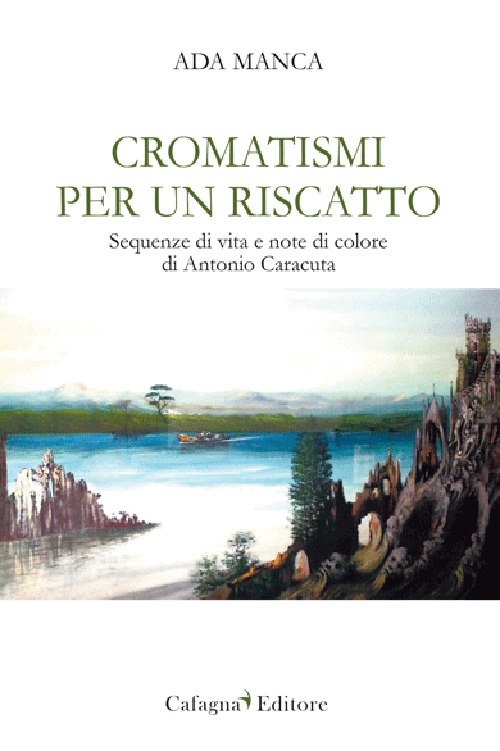 Cromatismi per un riscatto. Sequenze di vita e note di colore di Antonio Caracuta
