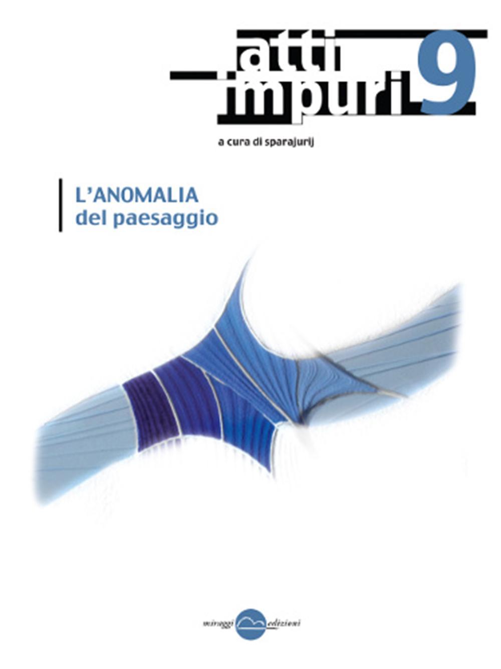 Atti impuri. Vol. 9: L'anomalia del paesaggio