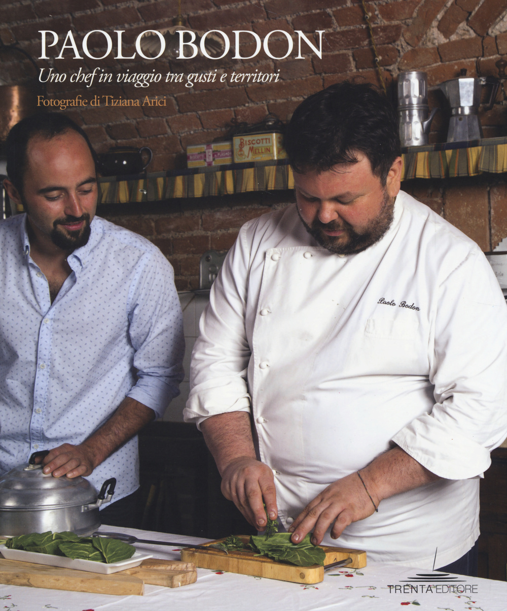 Paolo Bodoni. Uno chef in viaggio tra gusti e territori