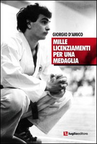 Mille licenziamenti per una medaglia. Il karate di Giorgio D'Amico