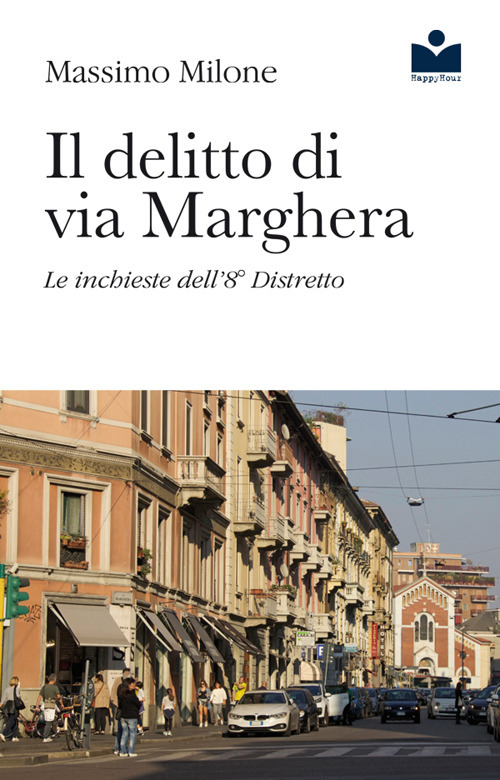 Il delitto di via Marghera. Le inchieste dell'8° distretto