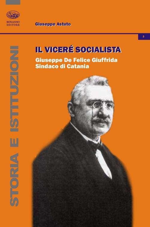 Il vicerè socialista. Giuseppe De Felice Giuffrida, sindaco di Catania