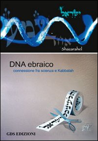 DNA ebraico. Connessione tra scienza e kabbalah. Ediz. italiana ed ebraica