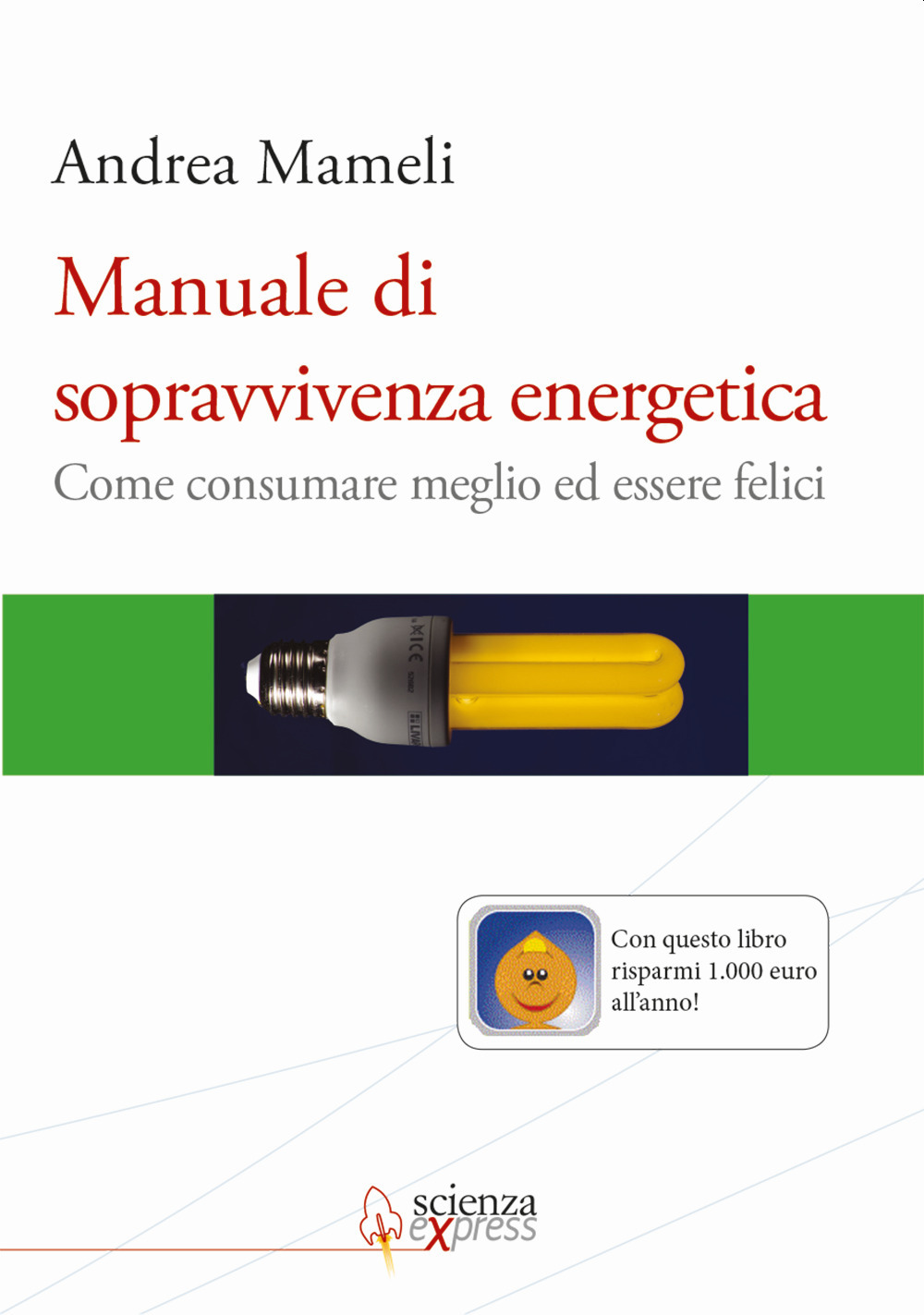 Manuale di sopravvivenza energetica. Come consumare meglio ed essere felici
