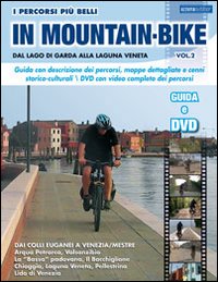 I percorsi piu belli in mountain bike. Dal lago di Garda alla laguna veneta. Vol. 2