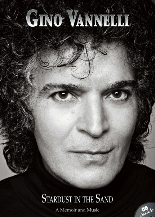 Gino Vannelli. Stardust in the sand. A memoir and music. Ediz. italiana e inglese