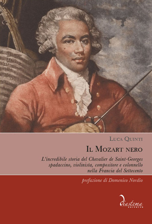 Il Mozart nero. L’incredibile storia del Chevalier de Saint-Georges, spadaccino, violinista, compositore e colonnello nella Francia del Settecento