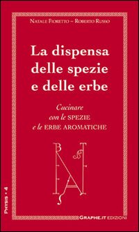 La dispensa delle spezie e delle erbe. Cucinare con le spezie e le erbe aromatiche