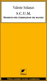 S.C.U.M. Manifesto per l'eliminazione del maschio