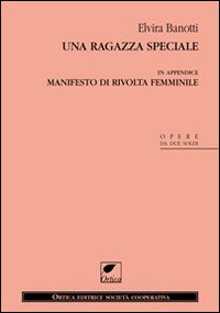 Una ragazza speciale. In appendice Manifesto di rivolta femminile