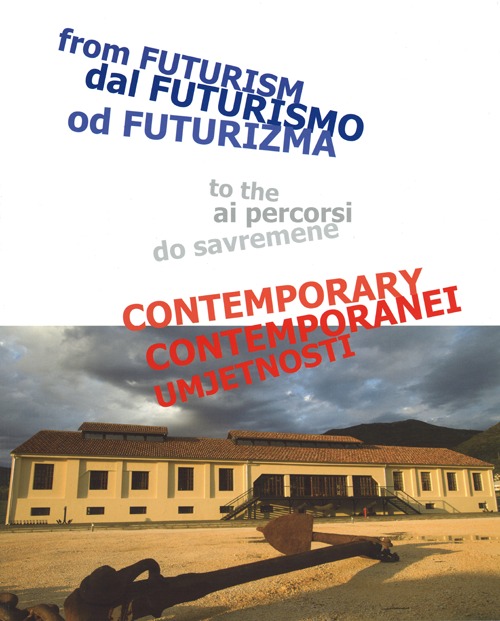 Dal futurismo ai percorsi contemporanei. Ediz. italiana, inglese, montenegrina. Catalogo della mostra (Porto Montenegro, 5 luglio-15 agosto 2013)