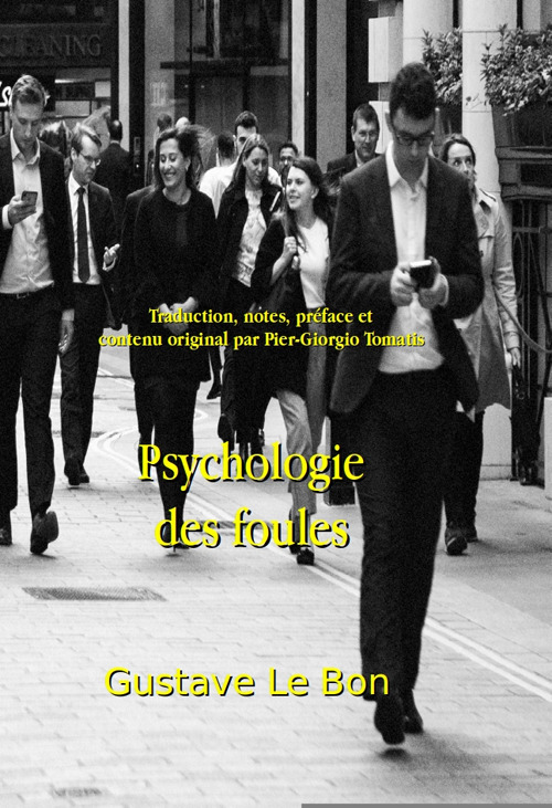 Psychologie des Foules. (contenus complémentaires inédits : guides pédagogiques, critiques littéraires, biographies détaillées et contexte historique détaillé par Pier-Giorgio Tomatis)